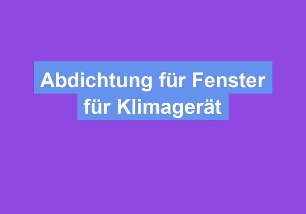 Read more about the article Abdichtung für Fenster für Klimagerät