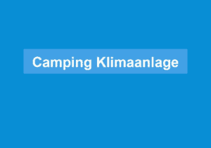 Read more about the article Camping Klimaanlage