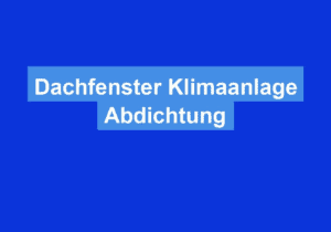 Read more about the article Dachfenster Klimaanlage Abdichtung