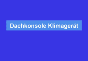 Mehr über den Artikel erfahren Dachkonsole Klimagerät