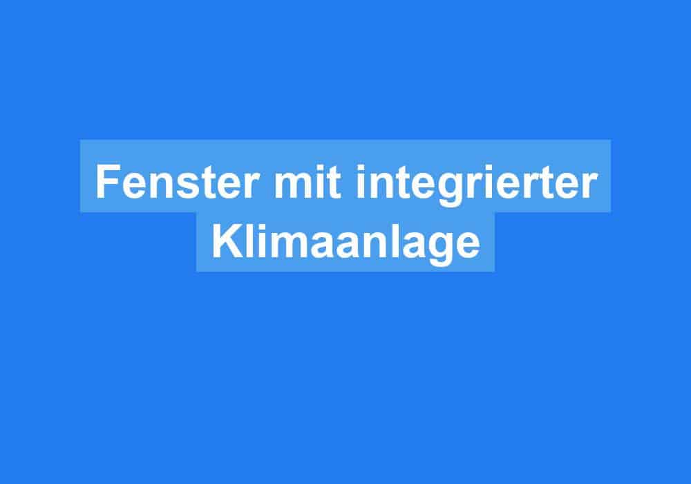 Read more about the article Fenster mit integrierter Klimaanlage