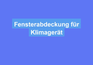 Read more about the article Fensterabdeckung für Klimagerät