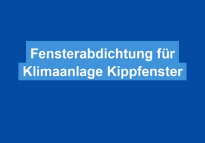 Read more about the article Fensterabdichtung für Klimaanlage Kippfenster