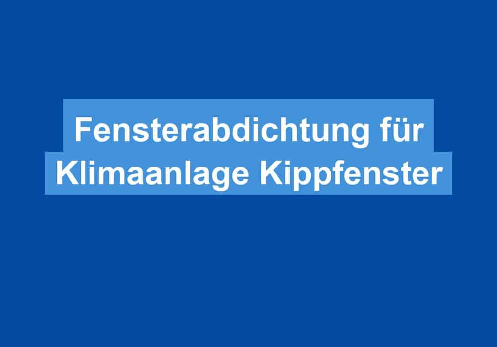 Read more about the article Fensterabdichtung für Klimaanlage Kippfenster
