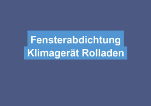 Mehr über den Artikel erfahren Fensterabdichtung Klimagerät Rolladen