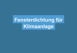 Read more about the article Fensterdichtung für Klimaanlage