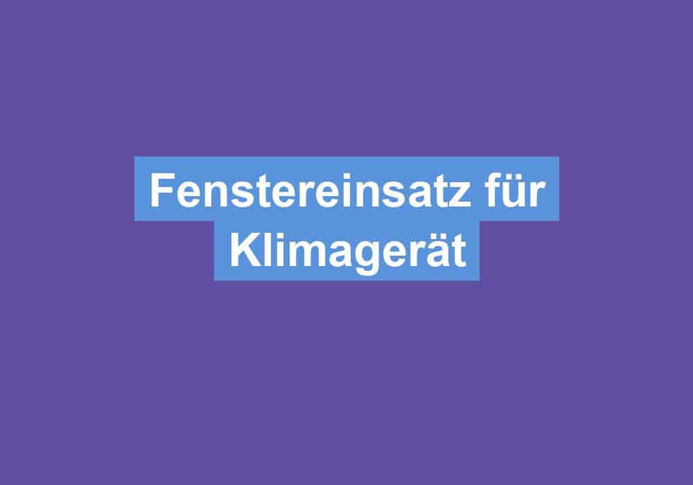 Du betrachtest gerade Fenstereinsatz für Klimagerät