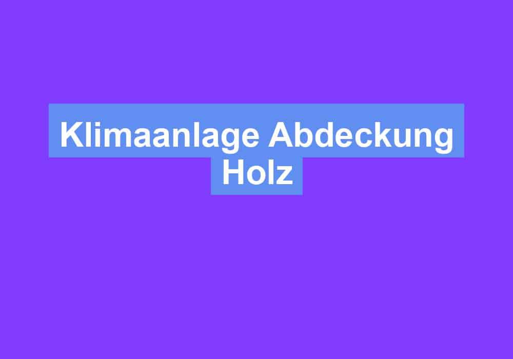 Read more about the article Klimaanlage Abdeckung Holz