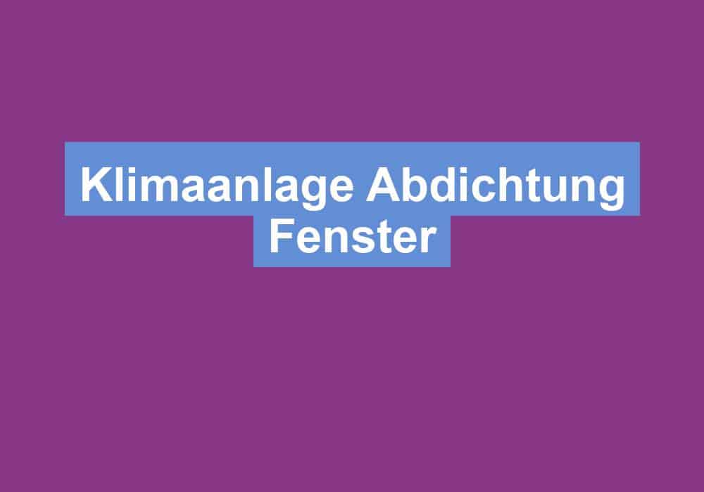 You are currently viewing Klimaanlage Abdichtung Fenster