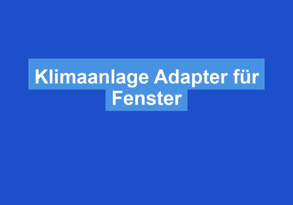 Read more about the article Klimaanlage Adapter für Fenster