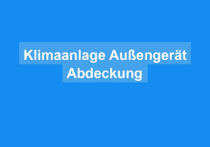 Read more about the article Klimaanlage Außengerät Abdeckung