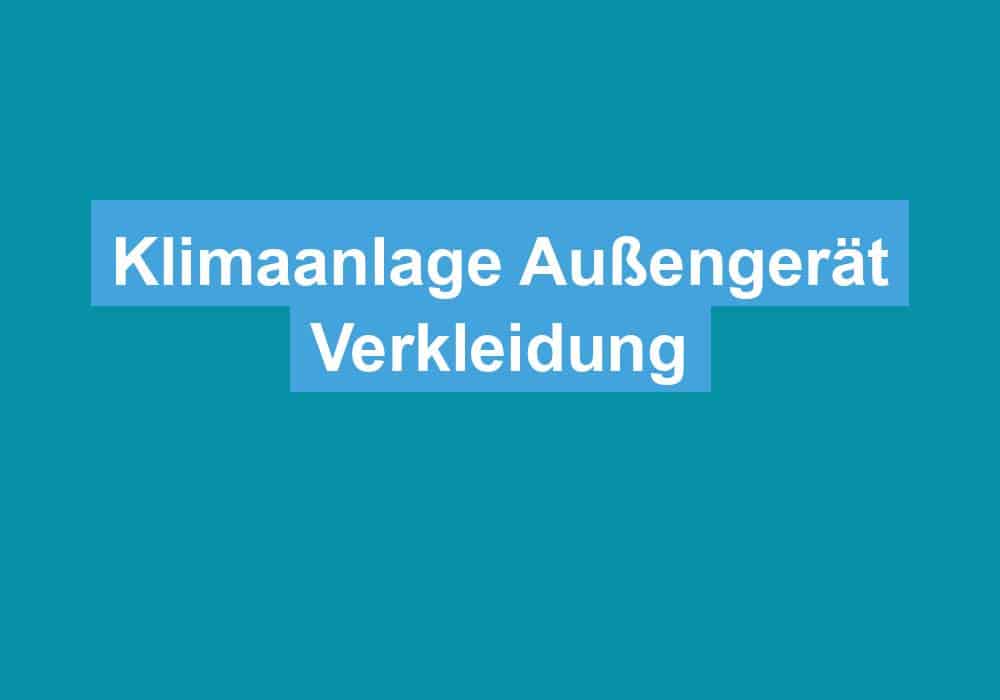 Read more about the article Klimaanlage Außengerät Verkleidung
