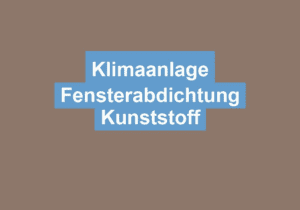 Read more about the article Klimaanlage Fensterabdichtung Kunststoff