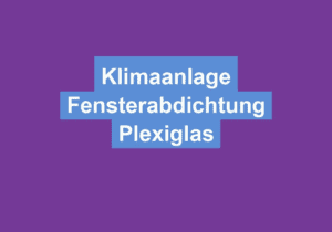 Read more about the article Klimaanlage Fensterabdichtung Plexiglas