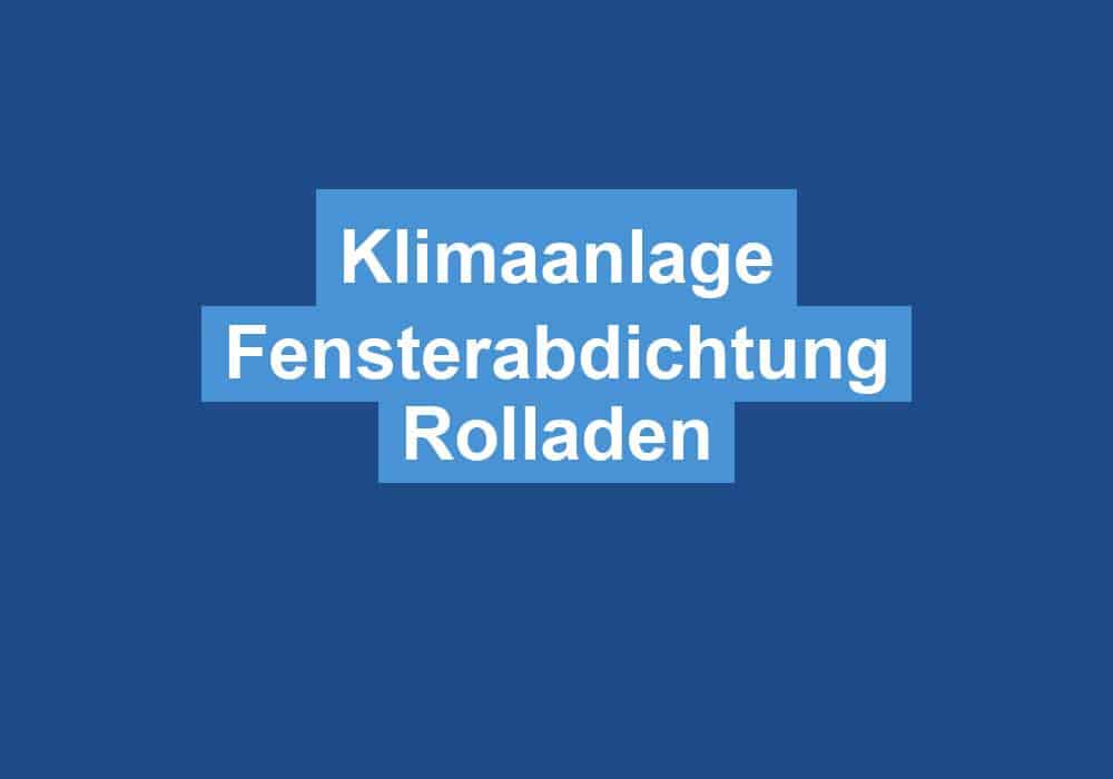 Read more about the article Klimaanlage Fensterabdichtung Rolladen