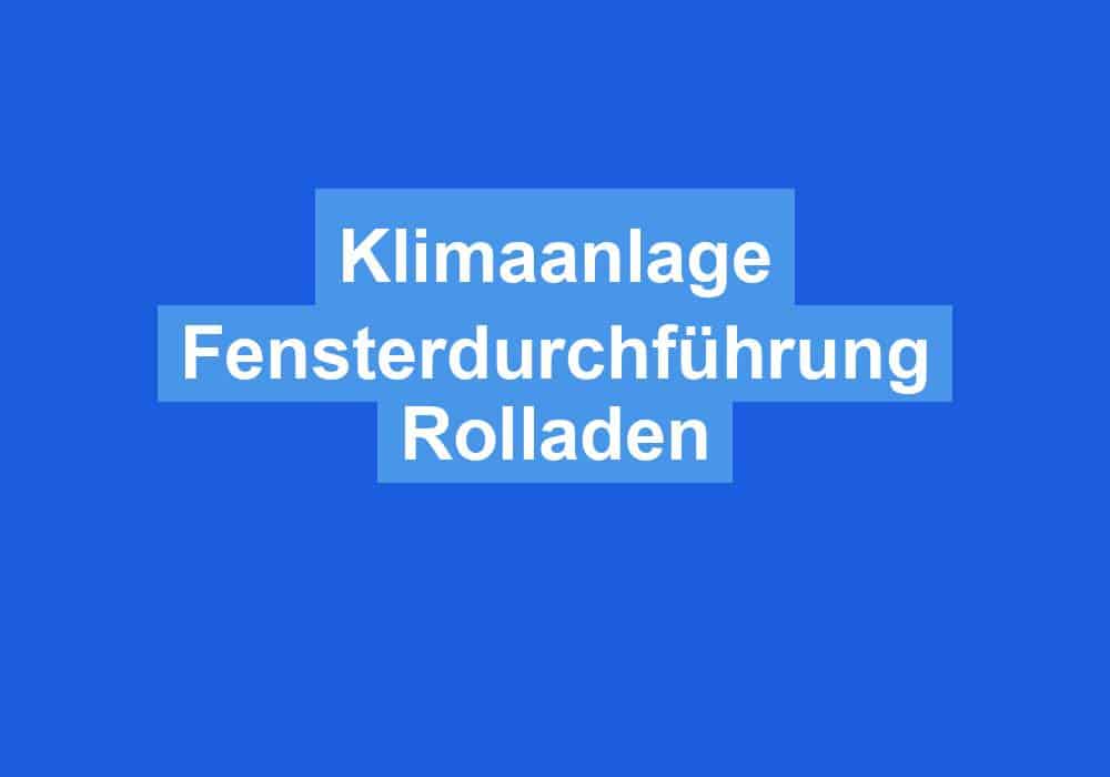 Read more about the article Klimaanlage Fensterdurchführung Rolladen
