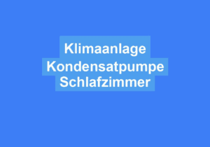 Read more about the article Klimaanlage Kondensatpumpe Schlafzimmer