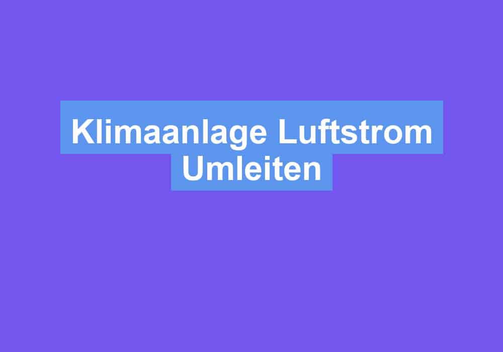 Read more about the article Klimaanlage Luftstrom Umleiten