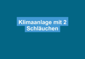 Read more about the article Klimaanlage mit 2 Schläuchen