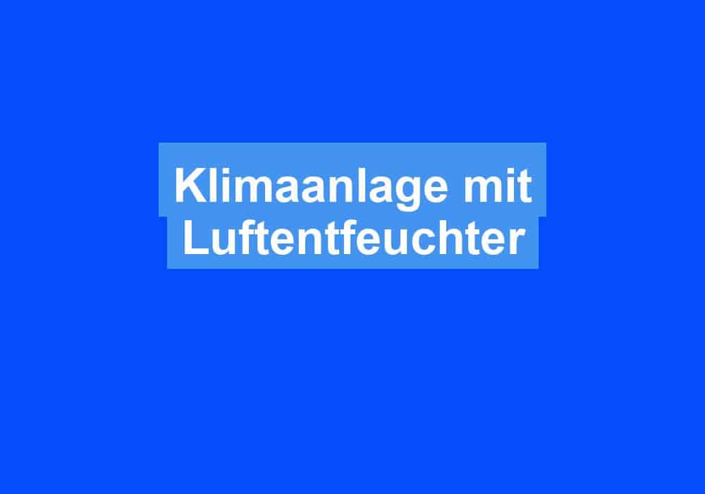 You are currently viewing Klimaanlage mit Luftentfeuchter
