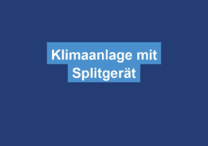 Read more about the article Klimaanlage mit Splitgerät