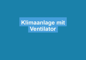 Read more about the article Klimaanlage mit Ventilator
