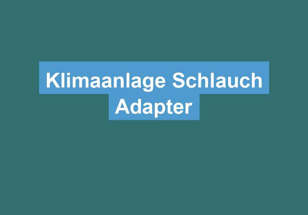 Read more about the article Klimaanlage Schlauch Adapter