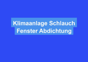 Read more about the article Klimaanlage Schlauch Fenster Abdichtung