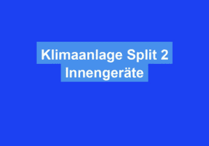 Read more about the article Klimaanlage Split 2 Innengeräte