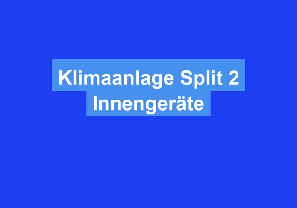 Read more about the article Klimaanlage Split 2 Innengeräte