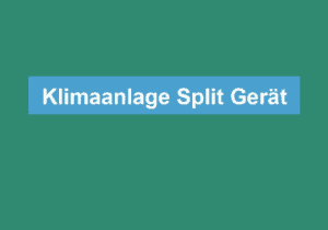 Read more about the article Klimaanlage Split Gerät