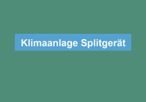 Read more about the article Klimaanlage Splitgerät