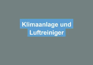 Read more about the article Klimaanlage und Luftreiniger