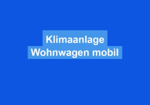 Read more about the article Klimaanlage Wohnwagen mobil