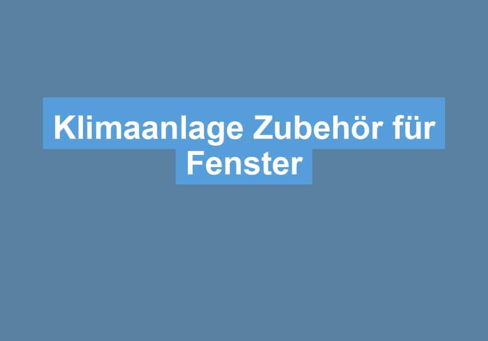 Read more about the article Klimaanlage Zubehör für Fenster