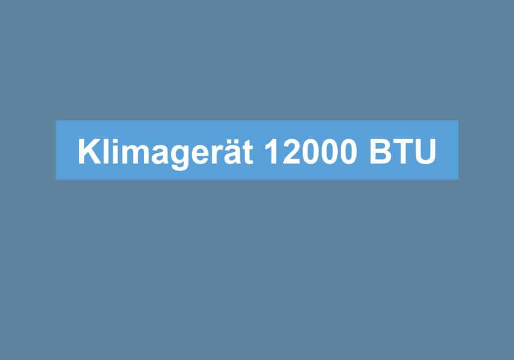 Du betrachtest gerade Klimagerät 12000 BTU