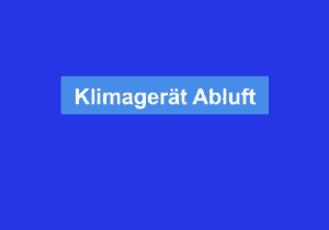 Mehr über den Artikel erfahren Klimagerät Abluft