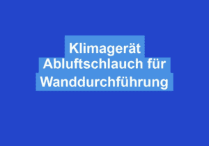 Read more about the article Klimagerät Abluftschlauch für Wanddurchführung