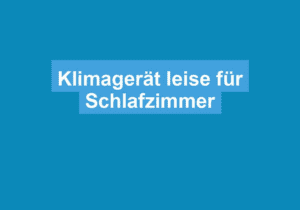 Read more about the article Klimagerät leise für Schlafzimmer