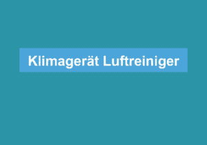 Mehr über den Artikel erfahren Klimagerät Luftreiniger