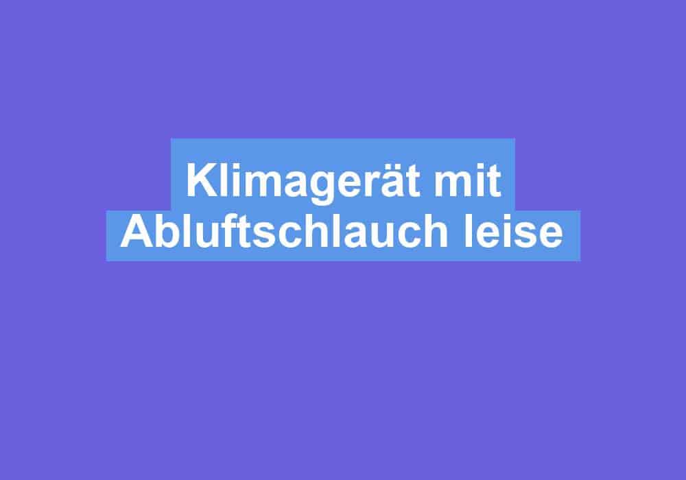 Read more about the article Klimagerät mit Abluftschlauch leise