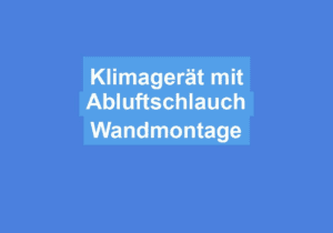 Mehr über den Artikel erfahren Klimagerät mit Abluftschlauch Wandmontage