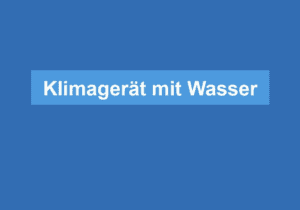 Mehr über den Artikel erfahren Klimagerät mit Wasser