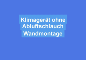 Read more about the article Klimagerät ohne Abluftschlauch Wandmontage