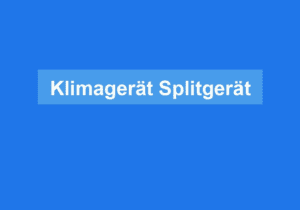 Mehr über den Artikel erfahren Klimagerät Splitgerät