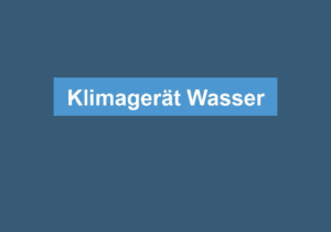 Read more about the article Klimagerät Wasser