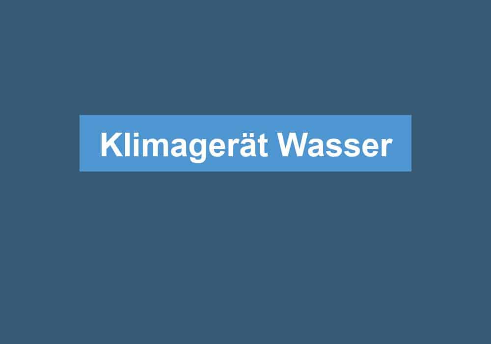 Du betrachtest gerade Klimagerät Wasser