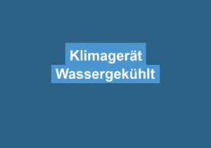 Read more about the article Klimagerät Wassergekühlt