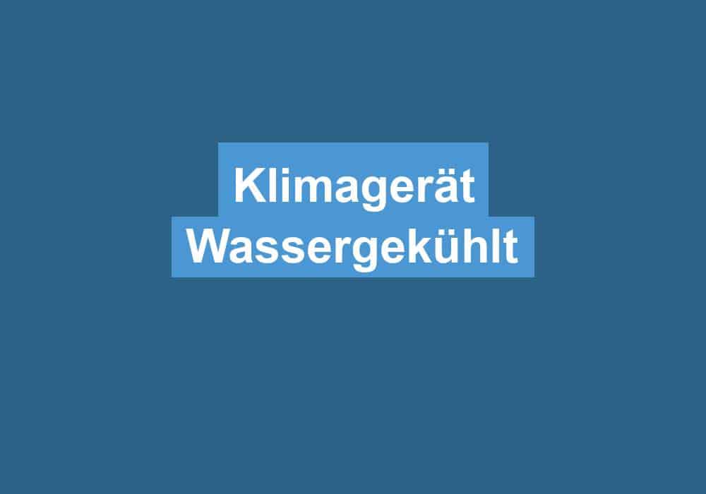 Du betrachtest gerade Klimagerät Wassergekühlt