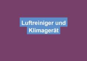 Mehr über den Artikel erfahren Luftreiniger und Klimagerät